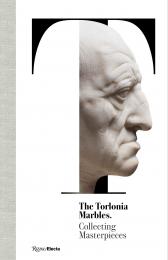 The Torlonia Marbles: Collecting Masterpieces Salvatore Settis, Carlo Gasparri