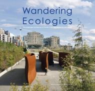 Wandering Ecologies: The Landscape Architecture of Charles Anderson Julie Decker