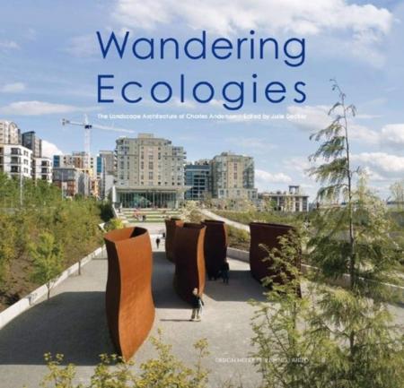 книга Wandering Ecologies: The Landscape Architecture of Charles Anderson, автор: Julie Decker