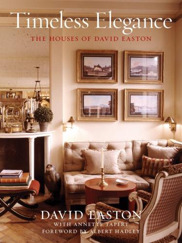 книга Timeless Elegance: The Houses of David Easton, автор: David Easton, Annette Tapert