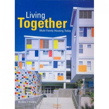 обложка книги Living Together: Multi-Family Housing Today книга Living Together: Multi-Family Housing Today, автор: Michael J. Crosbie