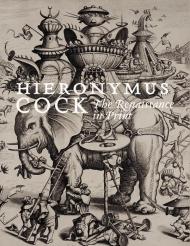Hieronymus Cock: The Renaissance in Print Joris Van Grieken, Ger Luijten, Jan Van Der Stock