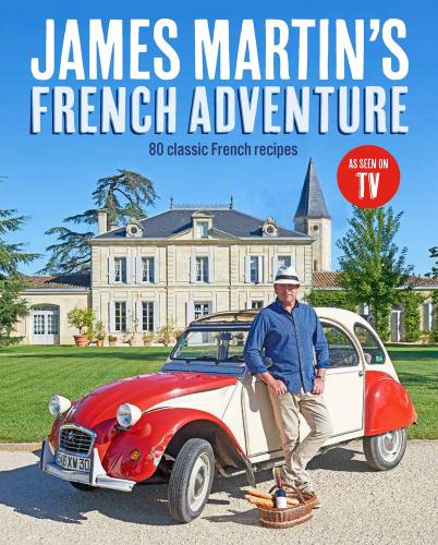 книга James Martin's French Adventure: 80 Classic French Recipes, автор: James Martin