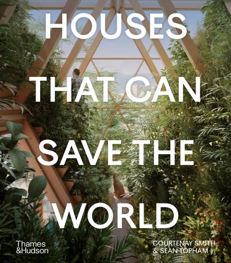 книга Houses That Can Save the World, автор: Courtenay Smith, Sean Topham