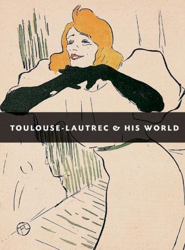 обложка книги Toulouse-Lautrec and His World книга Toulouse-Lautrec and His World, автор: Maria-Christina Boerner