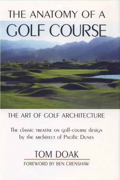 книга The Anatomy of a Golf Course: The Art of Golf Architecture, автор: Tom Doak