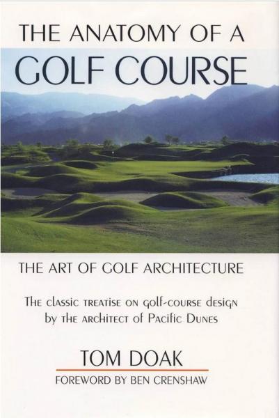обложка книги The Anatomy of a Golf Course: The Art of Golf Architecture книга The Anatomy of a Golf Course: The Art of Golf Architecture, автор: Tom Doak