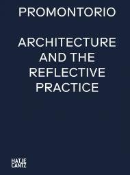 Promontorio: Architecture and the Reflective Practice Gerrit Confurius, Nuno Cera, Kenneth Frampton, Rafael Magrou, Yehuda Safran, Diogo Seixas Lopes, André Tavares, Ana Vaz Milheiro