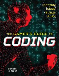 Gamer's Guide to Coding: Design, Code, Build, Play, автор: Gordon McComb