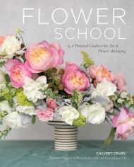 Флоwer School: A Practical Guide до Art of Flower Arranging Calvert Crary
