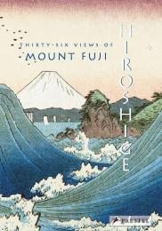 Hiroshige: Thirty-six Views of Mount Fuji Jocelyn Bouquillard