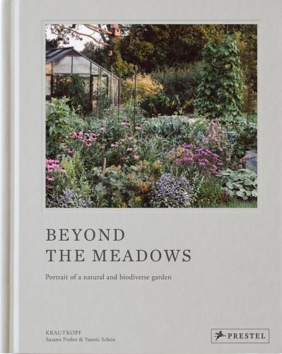 книга Beyond the Meadows: Portrait of a Natural and Biodiverse Garden by Krautkopf, автор: Susann Probst, Yannic Schon