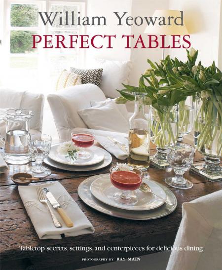 обложка книги William Yeoward Perfect Tables: Tabletop Secrets, Settings and Centrepieces for Delicious Dining книга William Yeoward Perfect Tables: Tabletop Secrets, Settings and Centrepieces for Delicious Dining, автор: William Yeoward