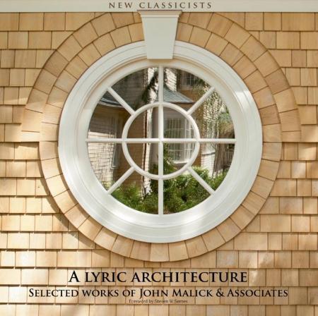 книга New Classicists - Lyric Architecture: Selected Works of John Malick & Associates, автор: John Malick
