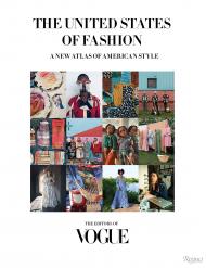 The United States of Fashion: New Atlas of American Style The Editors of Vogue, Foreword by Anna Wintour