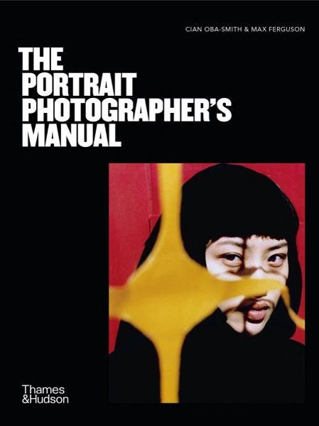 книга The Portrait Photographer's Manual, автор: Cian Oba-Smith, Max Ferguson