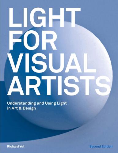 книга Світло для Visual Artists: Understanding and Using Світло в Art & Design, Second Edition, автор: Richard Yot