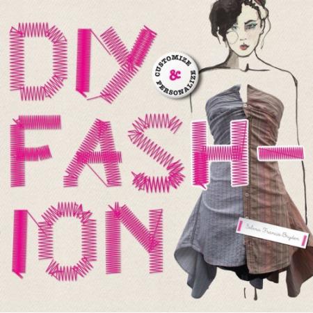 книга DIY Fashion: Customize and Personalize, автор: Selena Francis-Bryden