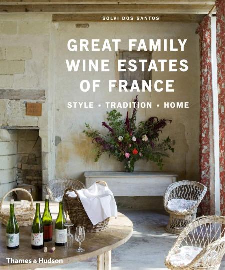 обложка книги Great Family Wine Estates of France: Style · Tradition · Home книга Great Family Wine Estates of France: Style · Tradition · Home, автор: Solvi dos Santos