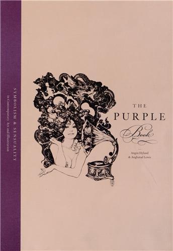 обложка книги The Purple Book: Sensuality and Symbolism in Contemporary Art and Illustration книга The Purple Book: Sensuality and Symbolism in Contemporary Art and Illustration, автор: Angus Hyland, Angharad Lewis