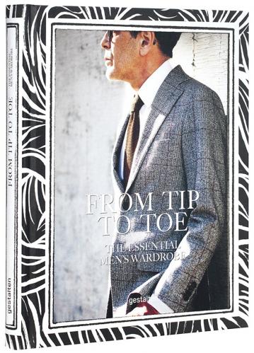 обложка книги From Tip to Toe. The Essential Men's Wardrobe книга From Tip to Toe. The Essential Men's Wardrobe, автор: Robert Klanten, Sven Ehmann