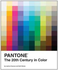 Pantone: The 20th Century in Color, автор: Leatrice Eiseman and Keith Recker