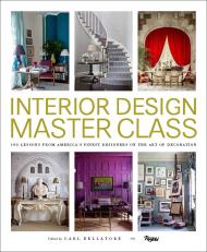 Interior Design Master Class: 100 Lessons from America's Finest Designers on the Art of Decoration Carl Dellatore