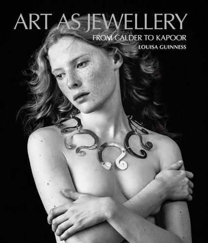 книга Art as Jewellery: Від Calder to Kapoor, автор: Louisa Guinness