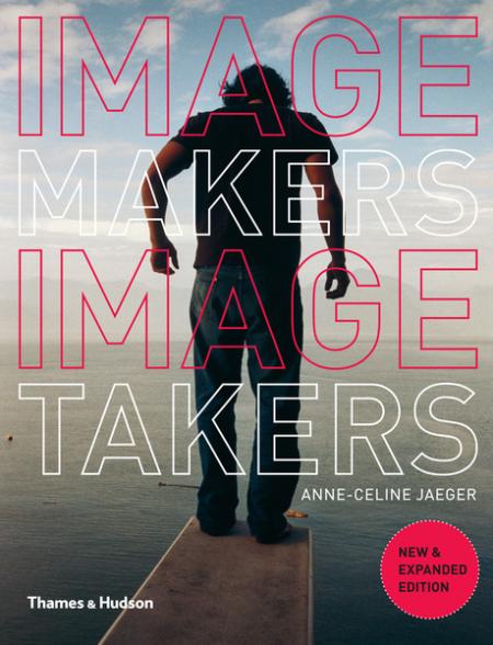 обложка книги Image Makers, Image Takers: The Essential Guide to Photography by Those in the Know книга Image Makers, Image Takers: The Essential Guide to Photography by Those in the Know, автор: Anne-Celine Jaeger