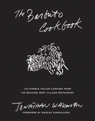 The Barbuto Cookbook: California-Italian Cooking from the Beloved West Village Restaurant, автор: Jonathan Waxman