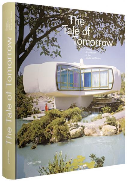 обложка книги The Tale Of Tomorrow. Utopian Architecture in the Modernist Realm книга The Tale Of Tomorrow. Utopian Architecture in the Modernist Realm, автор: Robert Klanten, Sofia Borges