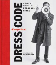 Esquire Dress Code: A Man's Guide to Personal Style, автор: Esquire