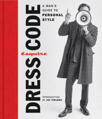 книга Esquire Dress Code: A 's Guide to Personal Style, автор: Esquire