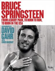 Bruce Springsteen: від Asbury Park, Born to Run, Born In The USA Author David Gahr, Text by Chris Murray