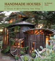 Handmade Houses: A Century of Earth-Friendly Home Design Richard Olsen