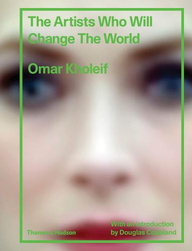 обложка книги The Artists Who Will Change the World книга The Artists Who Will Change the World, автор: Omar Kholeif