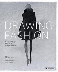 Drawing Fashion: A Century of Fashion Illustration Colin McDowell, Holly Brubach, Joelle Chariau