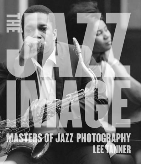 обложка книги The Jazz Image: Masters of Jazz Photography книга The Jazz Image: Masters of Jazz Photography, автор: Lee Tanner