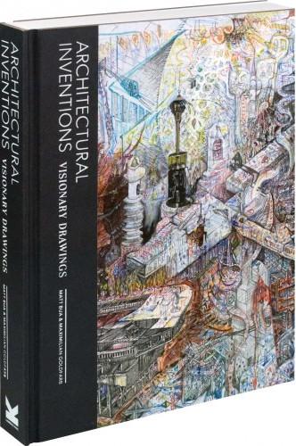 обложка книги Architectural Inventions: Visionary Drawings книга Architectural Inventions: Visionary Drawings, автор: Matt Bua, Maximillian Goldfarb