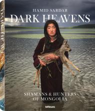 Dark Heavens: Shamans & Hunters of Mongolia Hamid Sardar