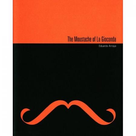 обложка книги The Moustache of La Gioconda книга The Moustache of La Gioconda, автор: Eduardo Arroyo, Jorge Edwards, Francisco Calvo Serraller