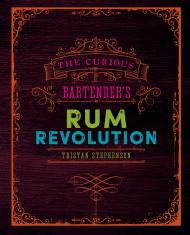 The Curious Bartender's Rum Revolution Tristan Stephenson