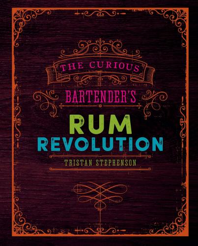 обложка книги The Curious Bartender's Rum Revolution книга The Curious Bartender's Rum Revolution, автор: Tristan Stephenson