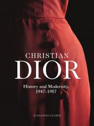 Christian Dior: History and Modernity, 1947 - 1957 Alexandra Palmer