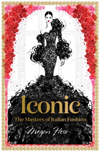 обложка книги Iconic: The Masters of Italian Fashion книга Iconic: The Masters of Italian Fashion, автор: Megan Hess