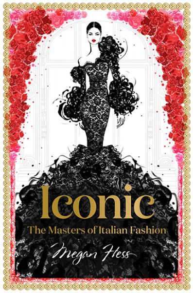 обложка книги Iconic: The Masters of Italian Fashion книга Iconic: The Masters of Italian Fashion, автор: Megan Hess