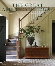 The Great American House: Tradition for the Way We Live Now, книга издательства: Rizzoli The Great American House: Tradition for the Way We Live Now, автор: Gil Schafer III, Bunny Williams