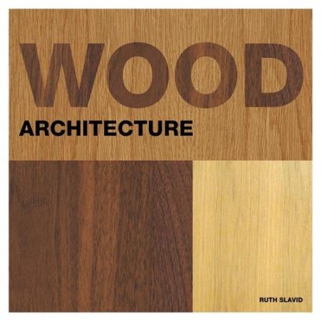 обложка книги Wood Architecture книга Wood Architecture, автор: Ruth Slavid