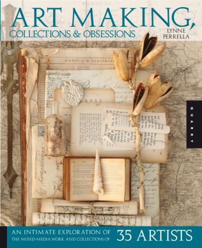 книга Art Making, Collections, and Obsessions: An Intimate Exploration of Mixed-Media Work and Collections of 35 Artists, автор: Lynne Perrella
