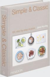 Simple & Classic: 123 Step-by-Step Recipes Jane Hornby